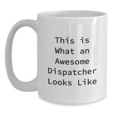 Dispatcher Gifts from Friends - White Coffee Mug for Graduation with Funny Quote 'This Is What An Awesome Dispatcher Looks Like'! - Main